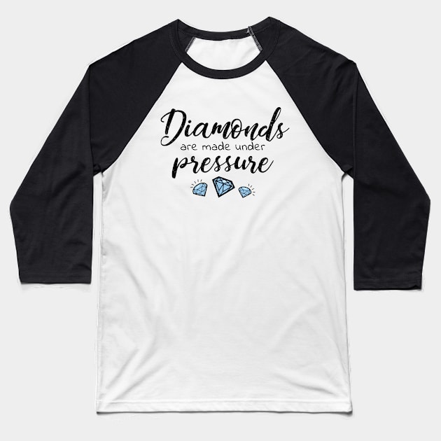 Diamonds are made under pressure Baseball T-Shirt by Howellatme01